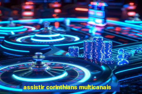 assistir corinthians multicanais